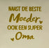 YETT Tegeltje - Naast de beste moeder ook een super oma - creme/goud