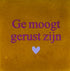 YETT Tegeltje - Ge moogt gerust zijn - oker/ paars