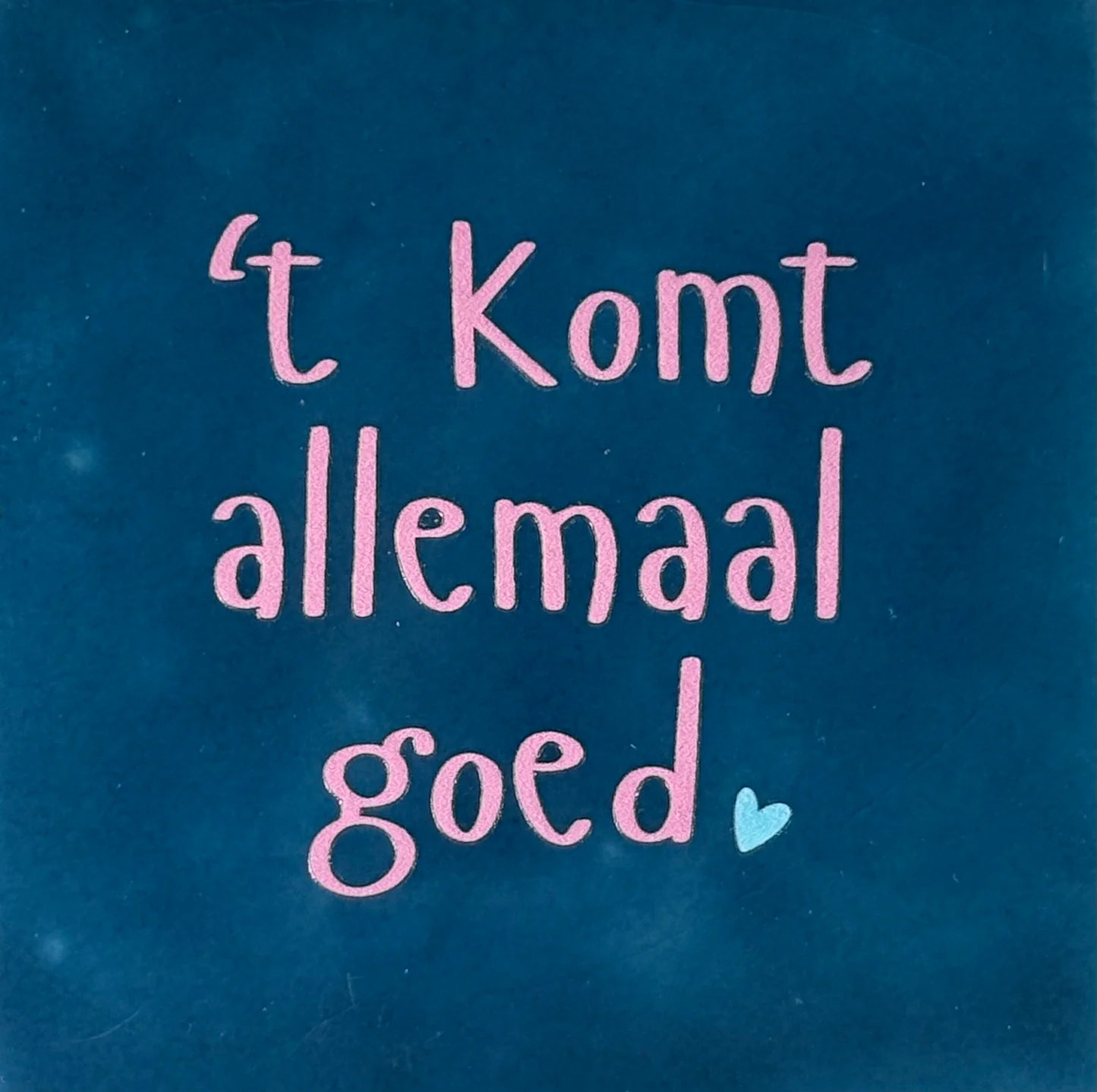 YETT Tegeltje - 't Komt allemaal goed - d. blauw/ warmroze